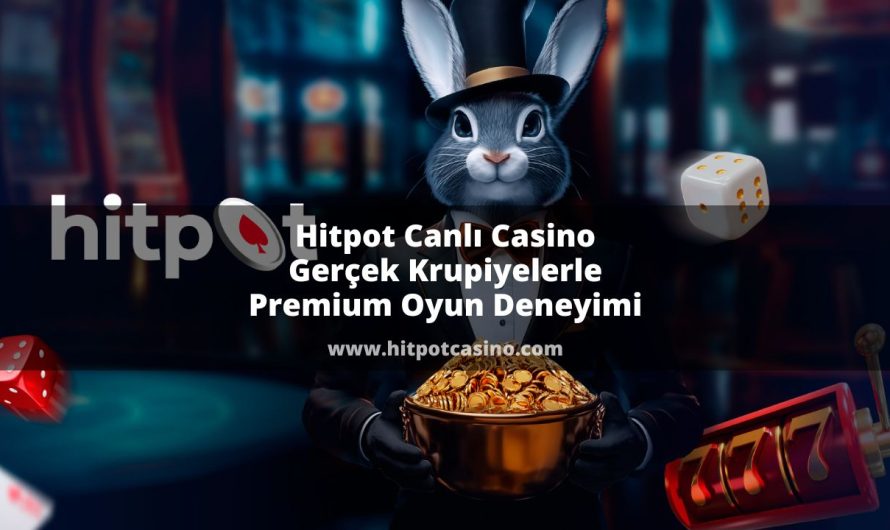 Hitpot Canlı Casino Gerçek Krupiyelerle Premium Oyun Deneyimi