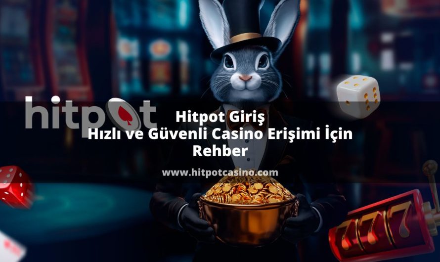 Hitpot Giriş Hızlı ve Güvenli Casino Erişimi İçin Rehber